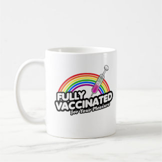 FULLY VACCINATED FOR YOUR PLEASURE COFFEE MUG