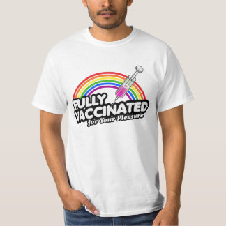 FULLY VACCINATED FOR YOUR PLEASURE T-Shirt