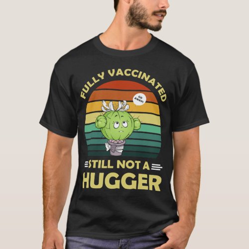 Fully Vaccinated Not A Hugger Social Cactus T_Shirt