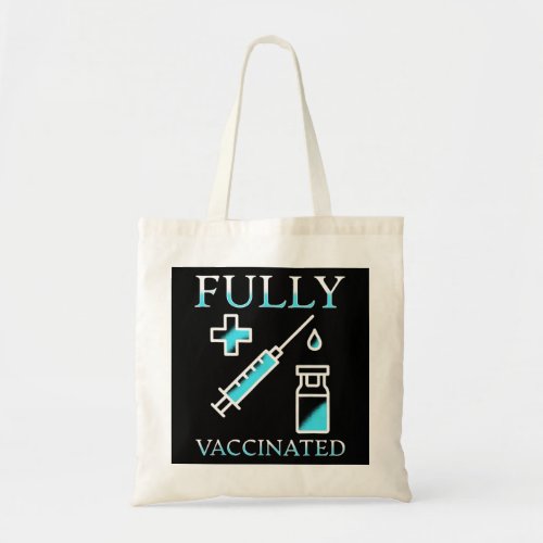 Fully Vaccinated Pro Vax Vaxxer Immunization Vacci Tote Bag