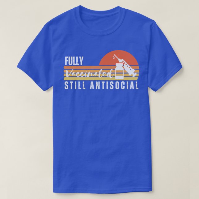 Fully Vaccinated Still Antisocial 6 T-Shirt (Design Front)
