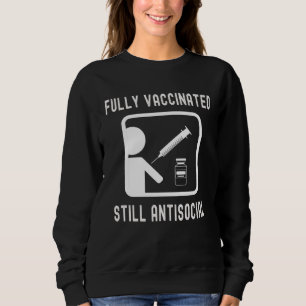 Fully Vaccinated Still Antisocial  Cool Shot 20202 Sweatshirt