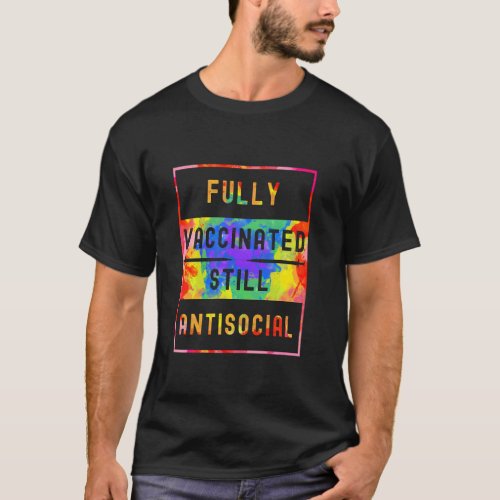 Fully Vaccinated Still Antisocial  Funny Cute 2021 T_Shirt