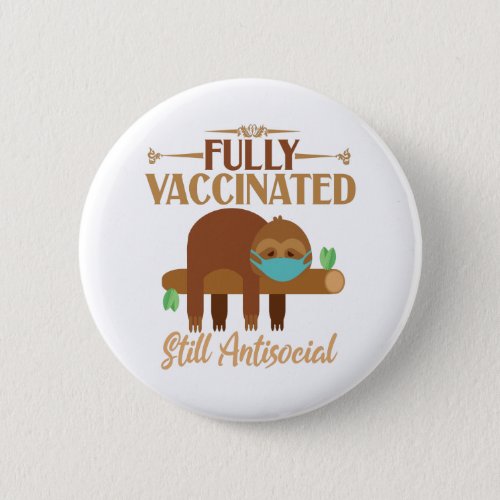 Fully Vaccinated Still Antisocial Sleepy Sloth Button