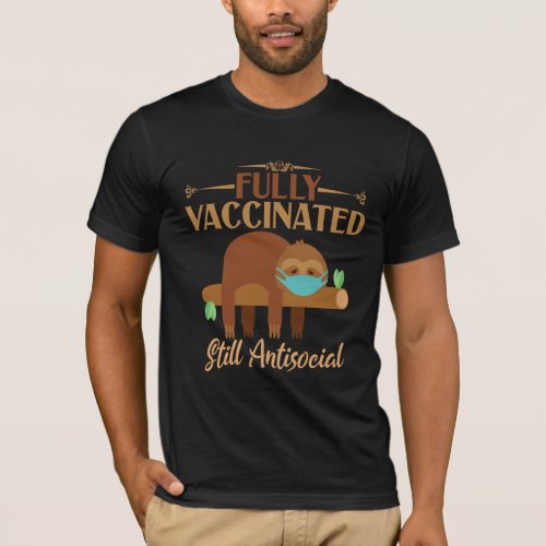 Fully Vaccinated Still Antisocial Sleepy Sloth T_Shirt