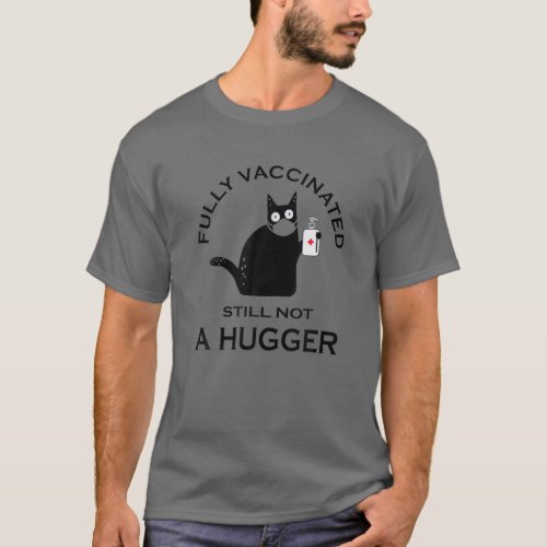 Fully Vaccinated Still Not A Hugger Black Cat Face T_Shirt