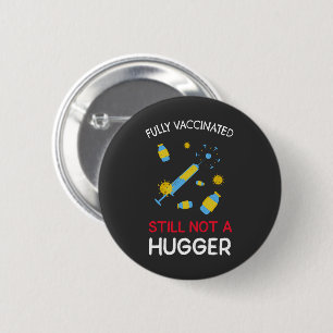 Fully Vaccinated Still Not A Hugger Button