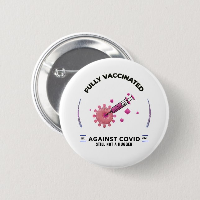Fully Vaccinated Still Not A Hugger  Button (Front & Back)