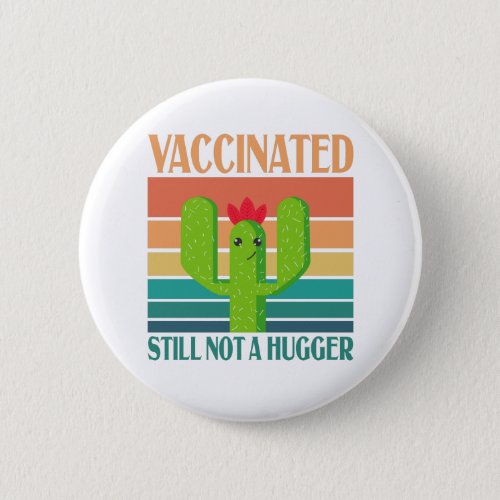 Fully Vaccinated Still Not A Hugger Cactus Vintage Button