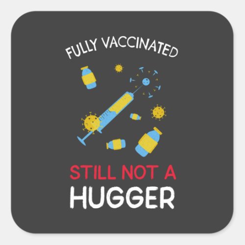 Fully Vaccinated Still Not A Hugger  Square Sticker