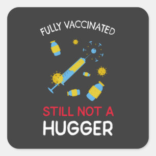 Fully Vaccinated Still Not A Hugger  Square Sticker