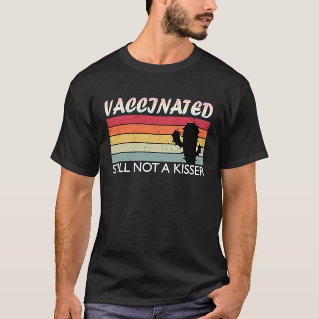Fully Vaccinated Still Not A Kisser T-Shirt (Front)