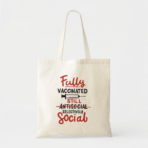 Fully Vaccinated Still Social Distancing COVID 19 Tote Bag