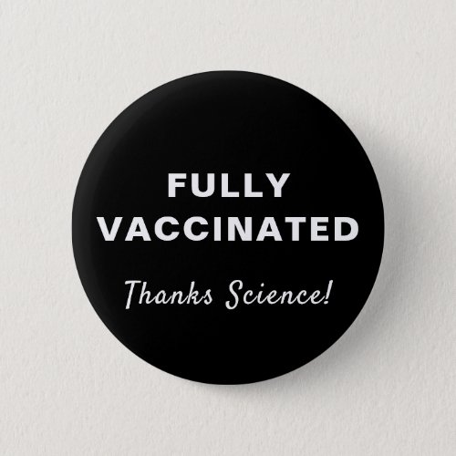 Fully Vaccinated Thanks Science Black Button