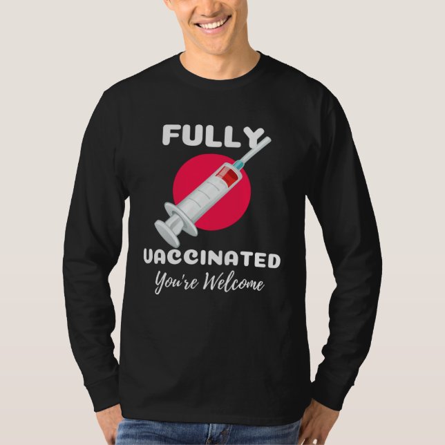 Fully Vaccinated You re Welcome Pro Vaccination Vi T-Shirt (Front)