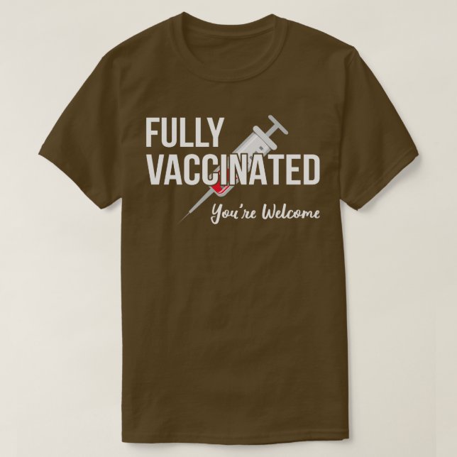 Fully Vaccinated Youre Welcome IV T-Shirt (Design Front)
