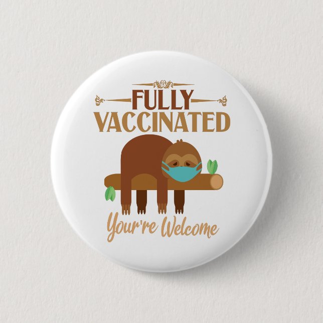 Fully Vaccinated You're Welcome Pro Vaccines Sloth Button (Front)