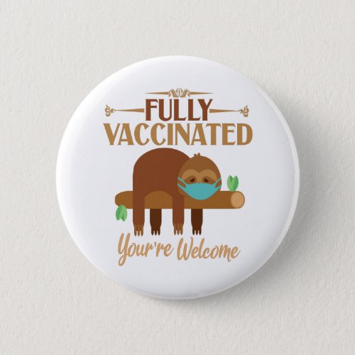 Fully Vaccinated Youre Welcome Pro Vaccines Sloth Button