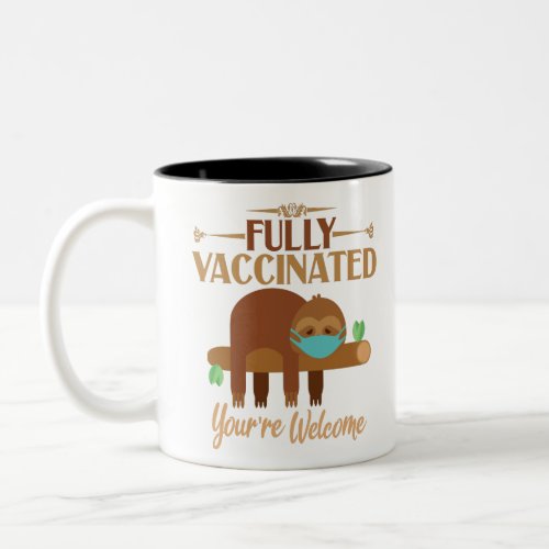 Fully Vaccinated Youre Welcome Pro Vaccines Sloth Two_Tone Coffee Mug