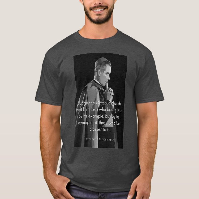 Fulton Sheen Judge the Catholic Church T-Shirt (Front)