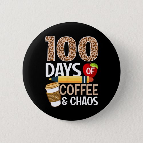 Fun 100th Day Of School Teacher 100 Days Of Coffee Button