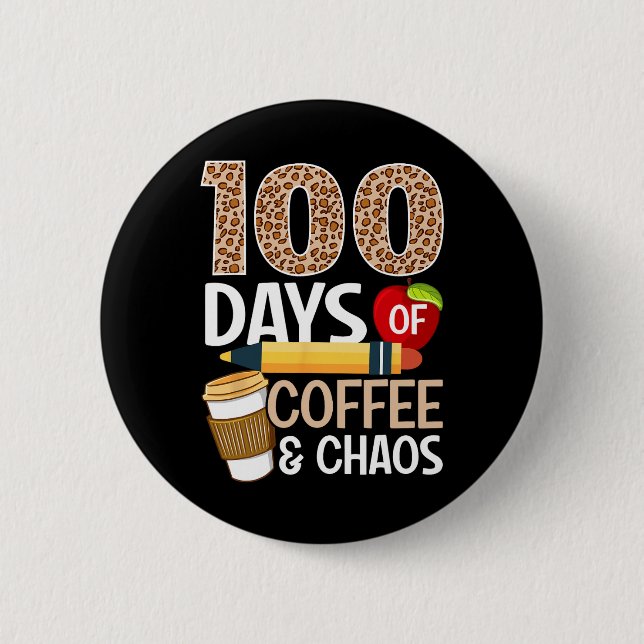 Fun 100th Day Of School Teacher 100 Days Of Coffee Button (Front)
