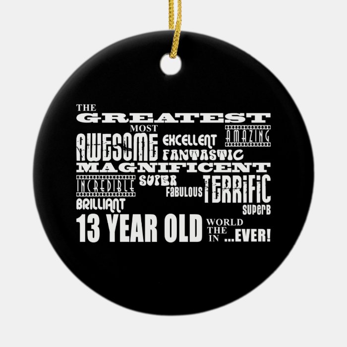 Fun 13th Birthday Party Greatest Thirteen Year Old Christmas Tree Ornaments