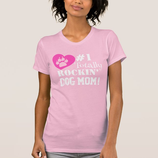 Fun #1 Totally Rockin Dog Mom (pink) T-Shirt (Front)