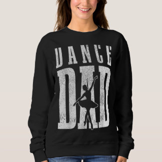 Fun 2022 Father's Day Ballet Dancing Dance Dad Dan Sweatshirt