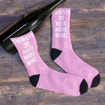 Fun 30th Birthday Thirsty 30 Need More Wine Socks by mothersdaisy at Zazzle