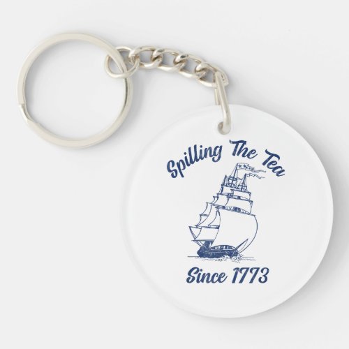 Fun 4th Of July Spilling The Tea Since 1773 Histor Keychain