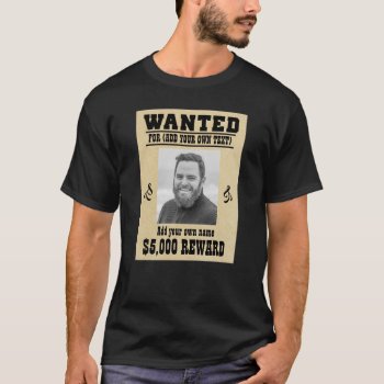 Fun Add Your Face  Text Cowboy Wanted Poster  T-shirt by RWdesigning at Zazzle