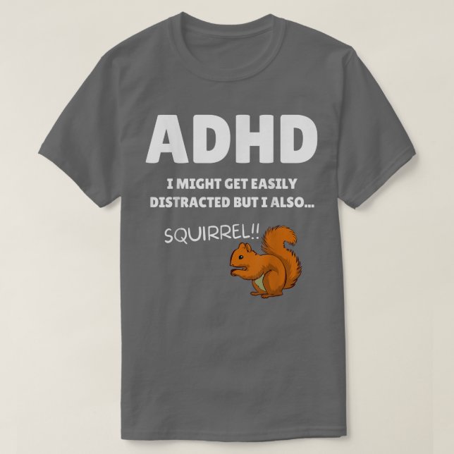 Fun ADHD Awareness I Might Get Distracted Squirrel T-Shirt (Design Front)