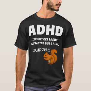 Fun ADHD Awareness I Might Get Distracted Squirrel T-Shirt