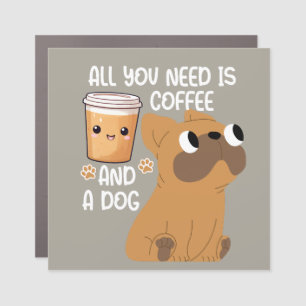 Fun All You Need Is Coffee And A Dog Car Magnet