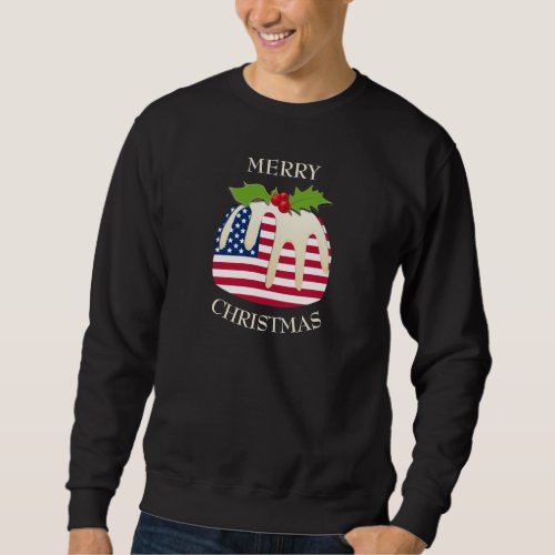 Fun  AMERICAN  Christmas Plum Pudding T_Shirt Sweatshirt