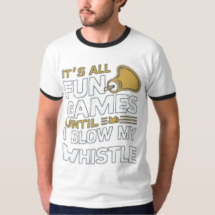 Fun and Games Referee Whistle Quotes Design T-Shirt