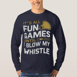 Fun and Games Referee Whistle Quotes Design T-Shirt