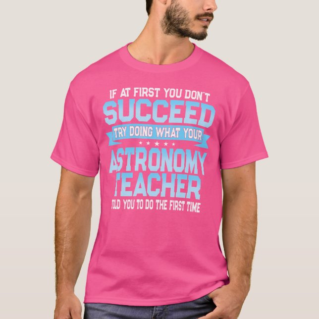 Fun Astronomy Teacher Gift Funny Saying T-Shirt (Front)
