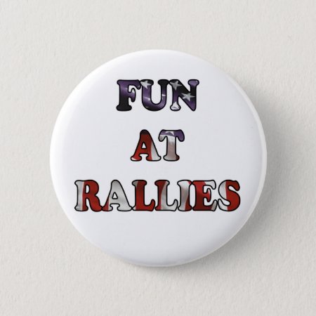 Fun At Rallies Pinback Button