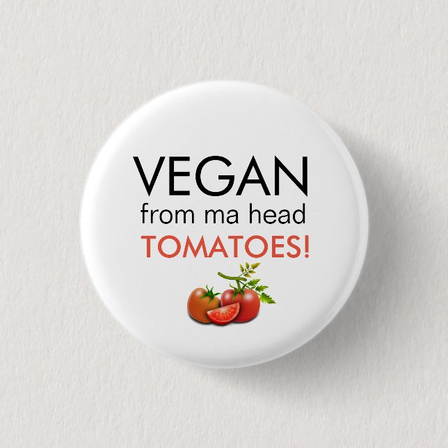 Fun badge with VEGAN FROM MA HEAD TOMATOES words Button (Front)