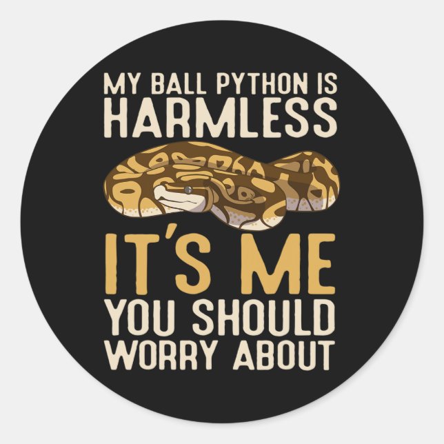 Fun Ball Python Is Harmless Its Me You Should Worr Classic Round Sticker (Front)