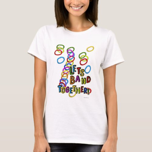 Fun Band Together Hobby Bracelet Slogan T_Shirt