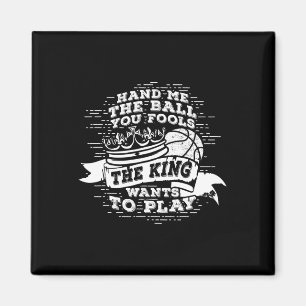 Fun Basketball The King Wants To Play Tee Magnet