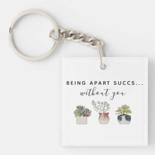 Fun Being Apart Succs Without You Cactus  Keychain