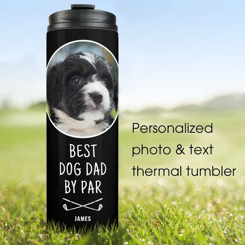 Fun Best Dog Dad By Par Photo Name Black Thermal Tumbler