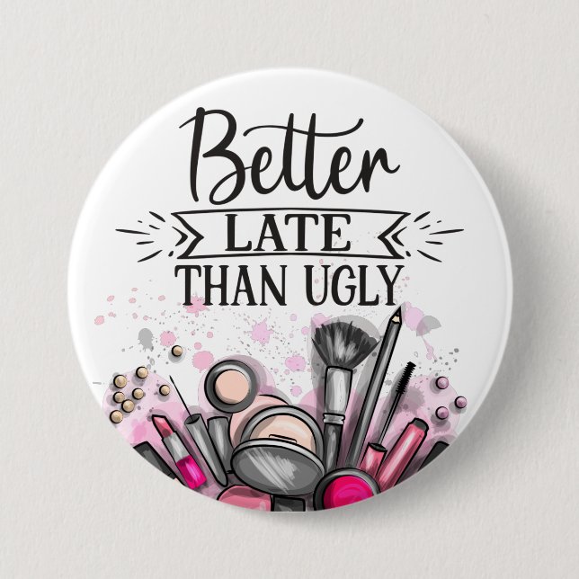 Fun Better late than ugly self-ironic make up Button (Front)