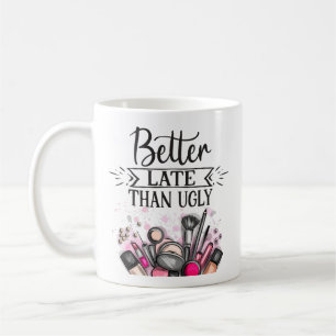 Fun Better late than ugly self-ironic make up Coffee Mug