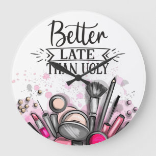 Fun Better late than ugly self-ironic make up Large Clock
