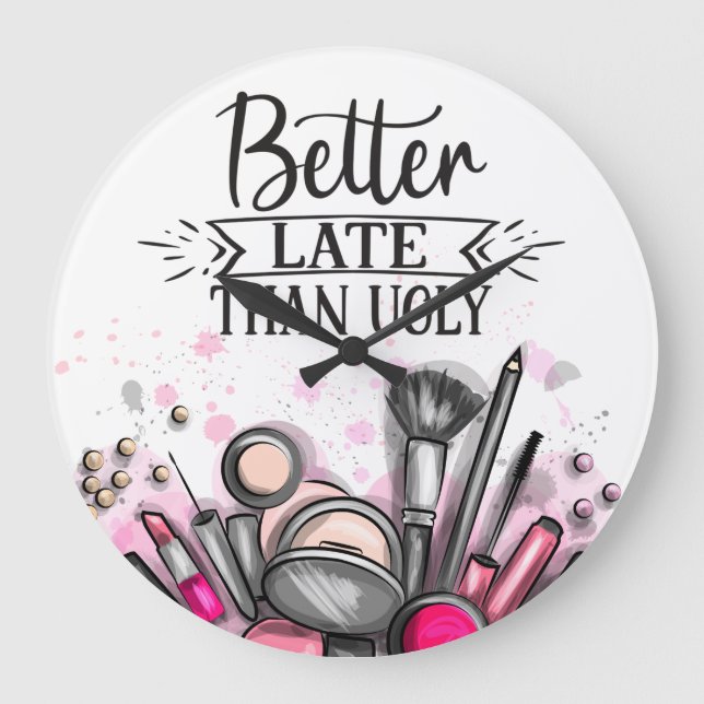 Fun Better late than ugly self-ironic make up Large Clock (Front)